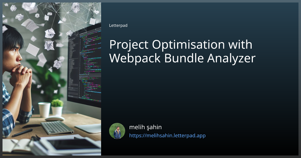 Project Optimisation With Webpack Bundle Analyzer | By Melih şahin